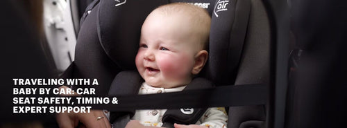 Traveling With a Baby by Car: Car Seat Safety, Timing & Expert Support